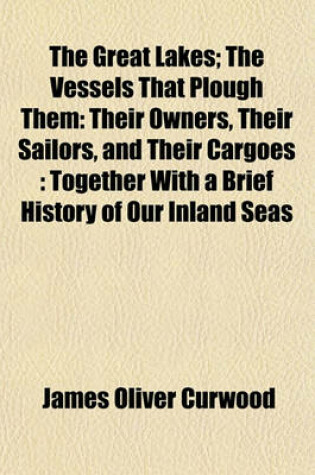 Cover of The Great Lakes; The Vessels That Plough Them
