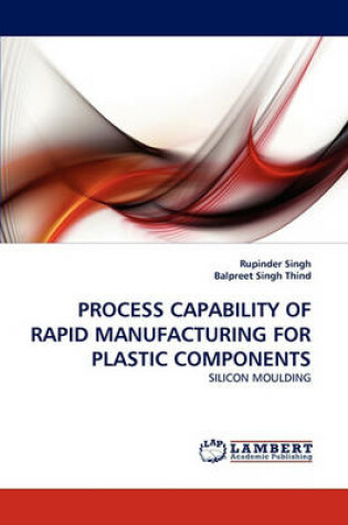 Cover of Process Capability of Rapid Manufacturing for Plastic Components