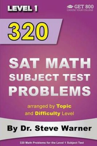 Cover of 320 SAT Math Subject Test Problems arranged by Topic and Difficulty Level - Level 1