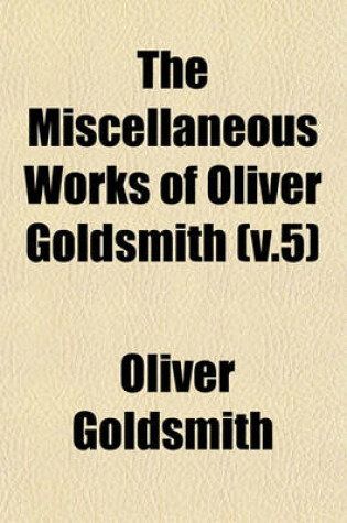 Cover of The Miscellaneous Works of Oliver Goldsmith (V.5)