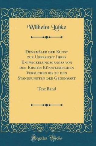 Cover of Denkmäler Der Kunst Zur Übersicht Ihres Entwickelungsganges Von Den Ersten Künstlerischen Versuchen Bis Zu Den Standpunkten Der Gegenwart