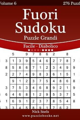 Cover of Fuori Sudoku Puzzle Grandi - Da Facile a Diabolico - Volume 6 - 276 Puzzle