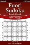 Book cover for Fuori Sudoku Puzzle Grandi - Da Facile a Diabolico - Volume 6 - 276 Puzzle