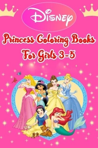 Cover of Disney Princess Coloring Books For Girls 3-5