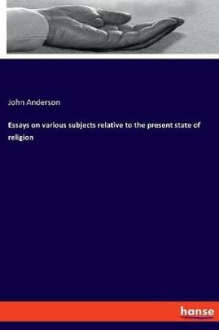 Cover of Essays on various subjects relative to the present state of religion