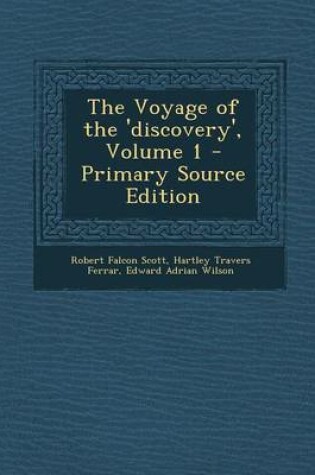 Cover of The Voyage of the 'Discovery', Volume 1 - Primary Source Edition