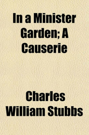 Cover of In a Minister Garden; A Causerie