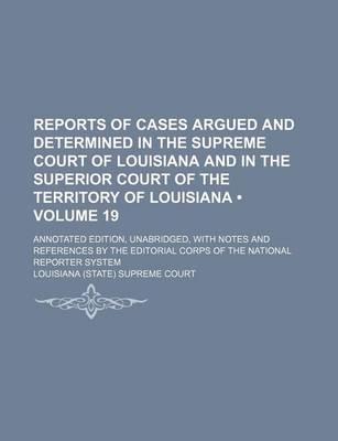 Book cover for Reports of Cases Argued and Determined in the Supreme Court of Louisiana and in the Superior Court of the Territory of Louisiana (Volume 19); Annotate