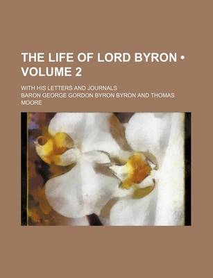 Book cover for The Life of Lord Byron (Volume 2); With His Letters and Journals