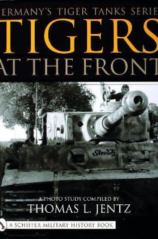 Cover of Germany's Tiger Tanks Series Tigers at the Front: A Photo Study