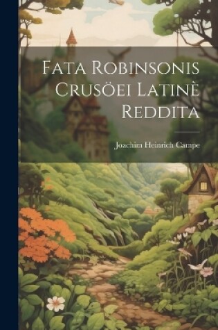 Cover of Fata Robinsonis Crusöei Latinè Reddita