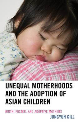 Book cover for Unequal Motherhoods and the Adoption of Asian Children