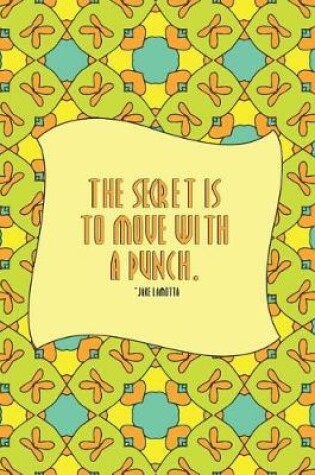 Cover of The Secret Is To Move With A Punch