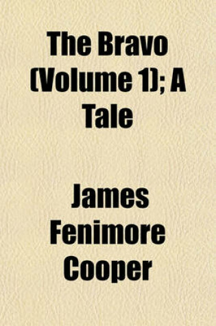 Cover of The Bravo (Volume 1); A Tale