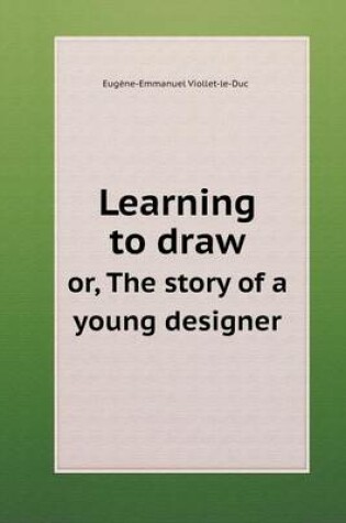 Cover of Learning to Draw Or, the Story of a Young Designer