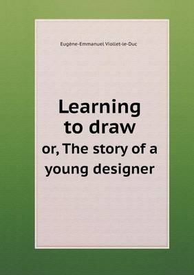 Book cover for Learning to Draw Or, the Story of a Young Designer