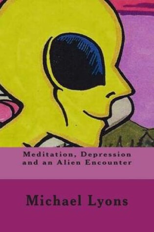 Cover of Meditation, Depression and an Alien Encounter