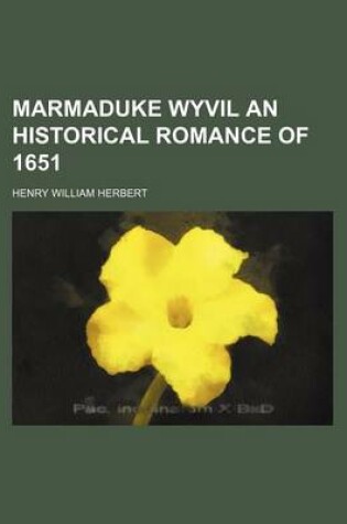 Cover of Marmaduke Wyvil an Historical Romance of 1651