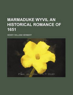 Book cover for Marmaduke Wyvil an Historical Romance of 1651