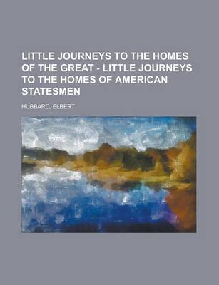 Book cover for Little Journeys to the Homes of the Great - Little Journeys to the Homes of American Statesmen