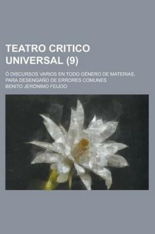 Cover of Teatro Critico Universal; O Discursos Varios En Todo Genero de Materias, Para Desengano de Errores Comunes (9)