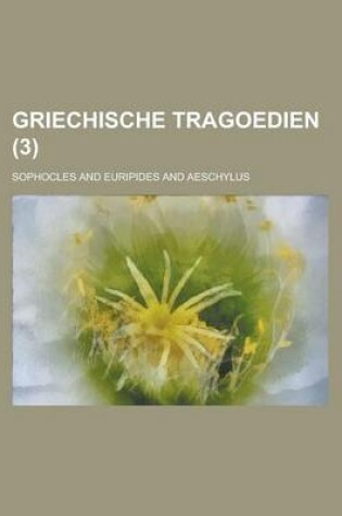 Cover of Griechische Tragoedien (3)