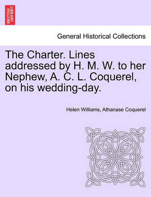 Book cover for The Charter. Lines Addressed by H. M. W. to Her Nephew, A. C. L. Coquerel, on His Wedding-Day.