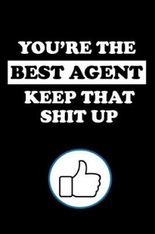 Cover of You're the Best Agent Keep That Shit Up