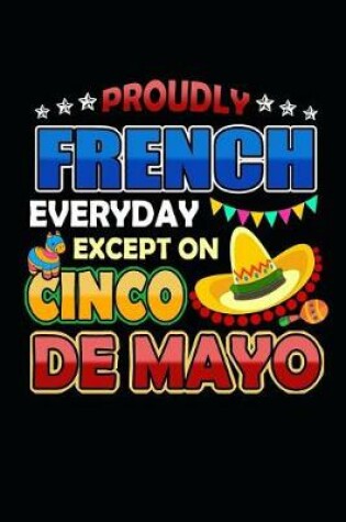 Cover of Proudly French Everyday Except on Cinco de Mayo