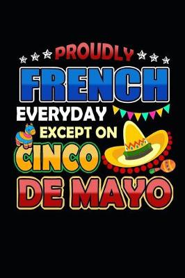 Book cover for Proudly French Everyday Except on Cinco de Mayo