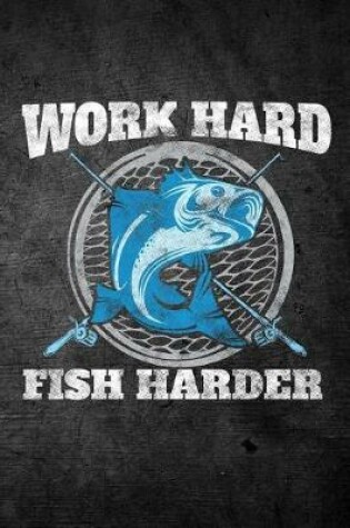 Cover of Work Hard Fish Harder
