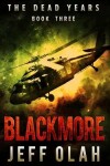 Book cover for The Dead Years - BLACKMORE - Book 3 (A Post-Apocalyptic Thriller)