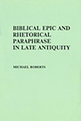 Book cover for Biblical Epic and Rhetorical Paraphrase in Late Antiquity