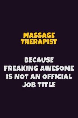 Cover of Massage Therapist, Because Freaking Awesome Is Not An Official Job Title