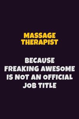 Book cover for Massage Therapist, Because Freaking Awesome Is Not An Official Job Title