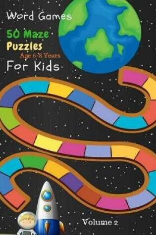 Cover of Word Games 50 Maze Puzzles For Kids Age 6-8 Years Volume 2