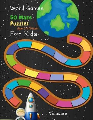 Cover of Word Games 50 Maze Puzzles For Kids Age 6-8 Years Volume 2