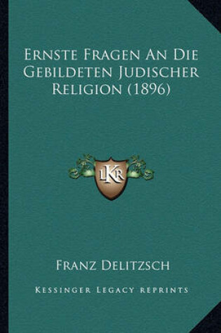 Cover of Ernste Fragen an Die Gebildeten Judischer Religion (1896)