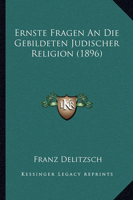 Book cover for Ernste Fragen an Die Gebildeten Judischer Religion (1896)
