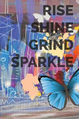 Cover of Rise Shine Grind Sparkle