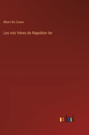 Cover of Les rois frères de Napoléon Ier