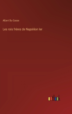 Book cover for Les rois fr�res de Napol�on Ier