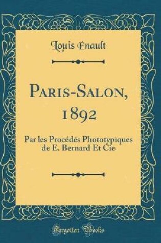 Cover of Paris-Salon, 1892: Par les Procédés Phototypiques de E. Bernard Et Cie (Classic Reprint)