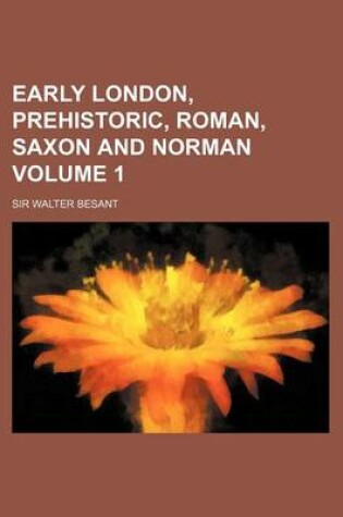 Cover of Early London, Prehistoric, Roman, Saxon and Norman Volume 1