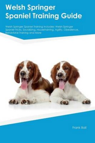 Cover of Welsh Springer Spaniel Training Guide Welsh Springer Spaniel Training Includes