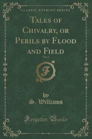 Cover of Tales of Chivalry, or Perils by Flood and Field, Vol. 2 (Classic Reprint)