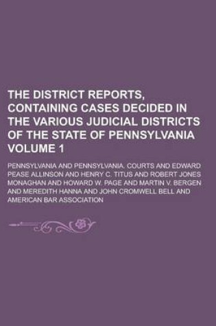 Cover of The District Reports, Containing Cases Decided in the Various Judicial Districts of the State of Pennsylvania Volume 1