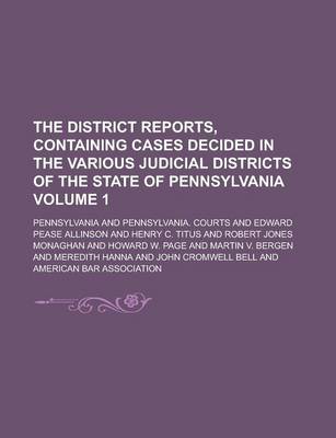 Book cover for The District Reports, Containing Cases Decided in the Various Judicial Districts of the State of Pennsylvania Volume 1