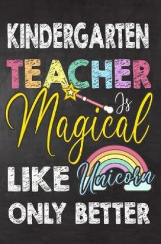 Cover of Kindergarten Teacher Is Magical Like Unicorn Only Better