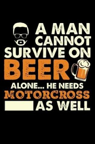 Cover of A Man Cannot Survive On Beer Alone He Needs Motorcross As Well